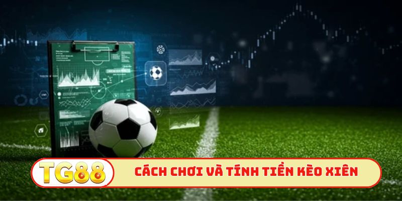 Hướng dẫn cách chơi và tính tiền kèo xiên