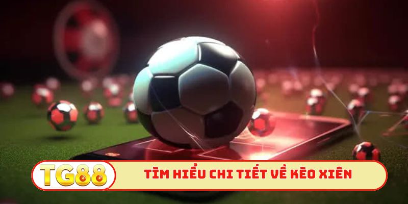 Tìm hiểu chi tiết về kèo xiên